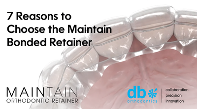 7 Reasons to Choose the Maintain Bonded Retainer